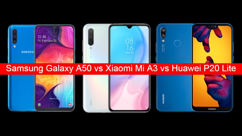 Xiaomi Mi A3 vs Samsung Galaxy A50 vs Huawei P20 Lite